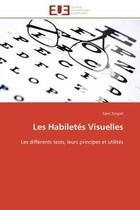 Couverture du livre « Les habiletes visuelles - les differents tests, leurs principes et utilites » de Zorgati Sami aux éditions Editions Universitaires Europeennes