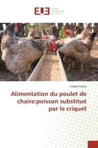 Couverture du livre « Alimentation du poulet de chaire:poisson substitue par le criquet » de Laway Tulgeat aux éditions Editions Universitaires Europeennes