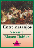 Couverture du livre « Entre naranjos » de Vicente Blasco Ibanez aux éditions Editorial Minimal