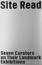 Couverture du livre « Site read ; seven curators on their landmark exhibitions » de  aux éditions Mousse Publishing