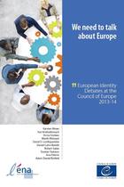 Couverture du livre « We need to talk about Europe - European Identity Debates at the Council of Europe 2013-14 » de  aux éditions Epagine