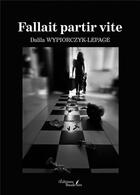 Couverture du livre « Fallait partir vite » de Dalila Wypiorczyk-Lepage aux éditions Baudelaire