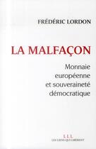 Couverture du livre « La malfaçon ; monnaie européenne et souveraineté démocratique » de Frederic Lordon aux éditions Les Liens Qui Liberent