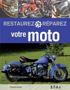 Couverture du livre « Restaurez - réparez votre moto » de Francois Arsene aux éditions Etai