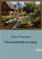 Couverture du livre « Tom Fairfield in Camp » de Allen Chapman aux éditions Culturea