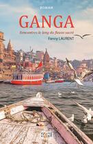 Couverture du livre « Ganga : rencontres le long du fleuve sacré » de Fanny Laurent aux éditions Gope
