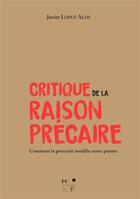 Couverture du livre « Critique de la raison précaire : comment la précarité modifie notre pensée » de Javier Lopez Alos aux éditions Mkf