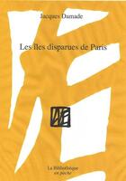 Couverture du livre « Les îles disparues de Paris » de Jacques Damade aux éditions La Bibliotheque