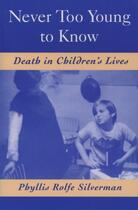 Couverture du livre « Never Too Young to Know: Death in Children's Lives » de Silverman Phyllis Rolfe aux éditions Oxford University Press Usa