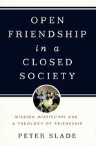 Couverture du livre « Open Friendship in a Closed Society: Mission Mississippi and a Theolog » de Slade Peter aux éditions Oxford University Press Usa