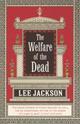 Couverture du livre « The Welfare Of The Dead » de Lee Jackson aux éditions Random House Digital
