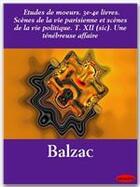 Couverture du livre « Études de moeurs t.3 et t.4 ; scènes de la vie parisienne et scènes de la vie politique. t.12 ; une ténébreuse affaire » de Honoré De Balzac aux éditions Ebookslib