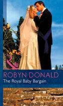 Couverture du livre « The Royal Baby Bargain (Mills & Boon Modern) (By Royal Command - Book » de Robyn Donald aux éditions Mills & Boon Series