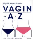 Couverture du livre « Le guide complet de votre vagin de A à Z » de Alyssa Dweck aux éditions Hachette Pratique