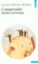 Couverture du livre « Comprendre notre cerveau » de Robert Jacques-Miche aux éditions Points