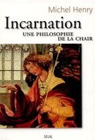 Couverture du livre « Incarnation - une philosophie de la chair » de Michel Henry aux éditions Seuil