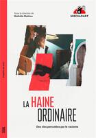 Couverture du livre « La haine ordinaire : des vies percutées par le racisme » de Collectif Petit Fute et Mathilde Mathieu aux éditions Seuil