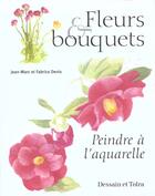 Couverture du livre « Fleurs Et Bouquets ; Peindre A L'Aquarelle » de Jean-Marc Denis et Fabrice Denis aux éditions Dessain Et Tolra