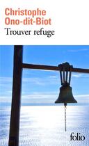 Couverture du livre « Trouver refuge » de Christophe Ono-Dit-Biot aux éditions Folio
