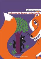 Couverture du livre « Le roman de Renart ; récits choisis » de Michel Laporte et Fred Sochard et Anonyme aux éditions Pere Castor