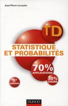 Couverture du livre « TD statistique et probabilités ; 70% applicaions, 30% cours (5e édition) » de Jean-Pierre Lecoutre aux éditions Dunod