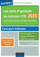 Couverture du livre « Je prépare ; les tests d'aptitude au concours ifsi 2015 (5e édition) ; 15 concours blancs ; 1500 exercices » de Benoit Priet et Bernard Myers et Dominique Souder aux éditions Dunod