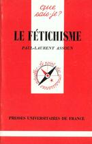 Couverture du livre « Fetichisme (le) » de Assoun/Paul-Laurent aux éditions Que Sais-je ?