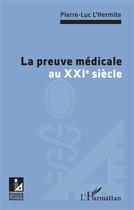 Couverture du livre « La preuve médicale au XXIe siècle » de Pierre-Luc L'Hermite aux éditions L'harmattan