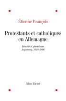 Couverture du livre « Protestants et catholiques en Allemagne » de Etienne Francois aux éditions Albin Michel