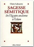 Couverture du livre « Sagesse sémitique ; de l'Egypte ancienne à l'Islam » de Claire Lalouette aux éditions Albin Michel