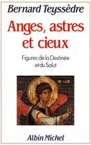 Couverture du livre « Anges, astres et cieux ; figures de la destinée et du salut » de Bernard Teyssedre aux éditions Albin Michel