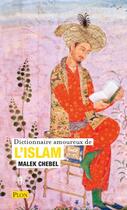 Couverture du livre « Dictionnaire amoureux de l'islam » de Malek Chebel aux éditions Plon