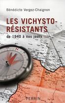 Couverture du livre « Les vichysto-résistants de 1940 à nos jours » de Vergez-Chaignon B. aux éditions Perrin