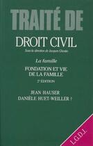 Couverture du livre « Traité de droit civil ; la famille t.1, fondation et vie de famille (2e édition) » de Hauser/Huet-Weiller/ aux éditions Lgdj