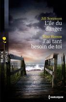 Couverture du livre « L'île du danger ; j'ai tant besoin de toi » de Rita Herron et Jill Sorenson aux éditions Harlequin