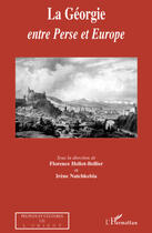 Couverture du livre « La Géorgie ; entre Perse et Europe » de Florence Hellot-Bellier et Irene Natchkebia aux éditions Editions L'harmattan