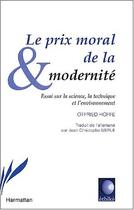 Couverture du livre « Prix moral de la modernite(le) essai sur la science la » de Otfried Hoffe aux éditions Editions L'harmattan