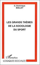 Couverture du livre « LES GRANDS THÈMES DE LA SOCIOLOGIE DU SPORT » de Dominique Baillet aux éditions Editions L'harmattan