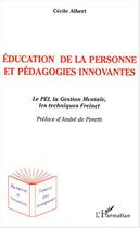 Couverture du livre « Education de la personne et pedagogies innovantes - le pei, la gestion mentale, les techniques frein » de Albert Cecile aux éditions Editions L'harmattan