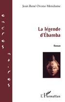 Couverture du livre « La légende d'Ebamba » de Jean-Rene Ovono Mendame aux éditions L'harmattan