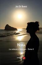 Couverture du livre « Nora t.2 ; la voleuse d'énergie » de Jose De Barros aux éditions Editions Du Net