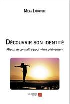 Couverture du livre « Decouvrir son identite - mieux se connaitre pour vivre pleinement » de Lafortune Milka aux éditions Editions Du Net