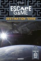 Couverture du livre « Escape game : destination terre » de Clemence Gueidan aux éditions Mango