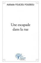 Couverture du livre « Une escapade dans la rue » de Adelaide Fouejeu Fouebou aux éditions Edilivre