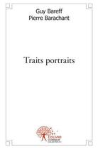 Couverture du livre « Traits portraits » de Pierre Barachant Et aux éditions Edilivre