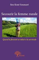 Couverture du livre « Secourir la femme rurale » de Sira Kone Soumare aux éditions Edilivre