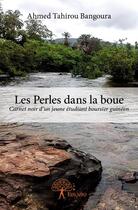 Couverture du livre « Les perles dans la boue ; carnet noir d'un jeune étudiant boursier guinéen » de Ahmed Tahirou Bangoura aux éditions Edilivre