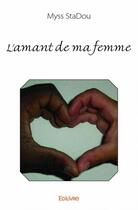 Couverture du livre « L'amant de ma femme » de Myss Stadou aux éditions Edilivre