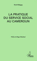 Couverture du livre « La pratique du service social au Cameroun » de David Djiogap aux éditions Editions L'harmattan