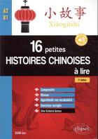 Couverture du livre « 16 petites histoires chinoises a lire avec exercices corriges. comprendre, reviser, approfondir son » de Jian Guan aux éditions Ellipses